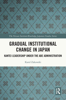 Gradual Institutional Change in Japan (Nissan Institute/Routledge Japanese Studies)