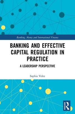 Banking and Effective Capital Regulation in Practice (Banking, Money and International Finance)