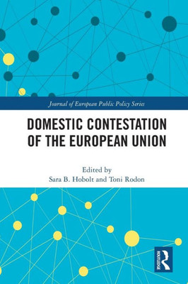 Domestic Contestation of the European Union (Journal of European Public Policy Series)