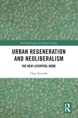 Urban Regeneration and Neoliberalism (Routledge Studies in Urban Sociology)