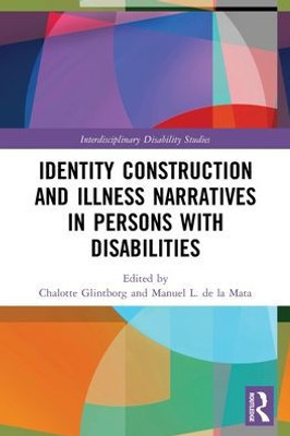 Identity Construction and Illness Narratives in Persons with Disabilities (Interdisciplinary Disability Studies)