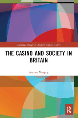 The Casino and Society in Britain (Routledge Studies in Modern British History)