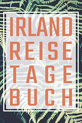 Irland Reisetagebuch: zum Selberschreiben - Mit Packliste, Hotelbewertung für den Urlaub - Reiseplan für Irland - Schreiben Sie Erinnerungen & Erlebnisse in dieses Reisebuch (German Edition)
