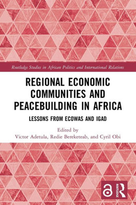 Regional Economic Communities and Peacebuilding in Africa (Routledge Studies in African Politics and International Relations)
