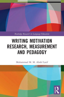 Writing Motivation Research, Measurement and Pedagogy (Routledge Research in Language Education)