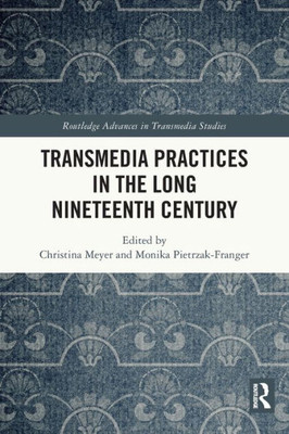 Transmedia Practices in the Long Nineteenth Century (Routledge Advances in Transmedia Studies)