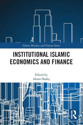 Institutional Islamic Economics and Finance (Islamic Business and Finance Series)