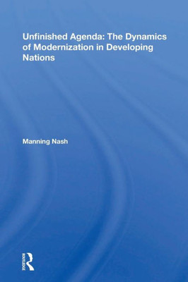 Unfinished Agenda: The Dynamics Of Modernization In Developing Nations