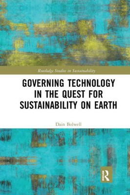 Governing Technology in the Quest for Sustainability on Earth (Routledge Studies in Sustainability)