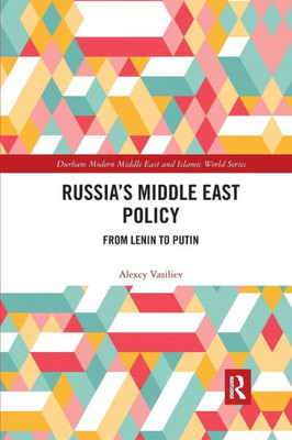 Russia's Middle East Policy: From Lenin to Putin (Durham Modern Middle East and Islamic World Series)