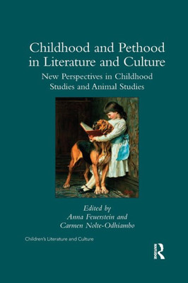 Childhood and Pethood in Literature and Culture: New Perspectives in Childhood Studies and Animal Studies (Children's Literature and Culture)
