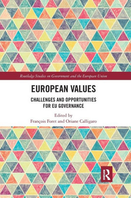 European Values: Challenges and Opportunities for EU Governance (Routledge Studies on Government and the European Union)