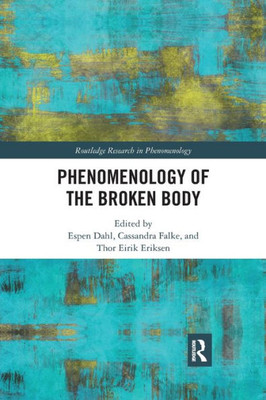 Phenomenology of the Broken Body (Routledge Research in Phenomenology)