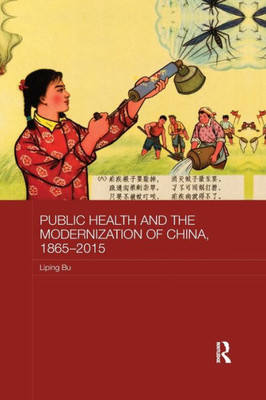 Public Health and the Modernization of China, 1865-2015 (Routledge Studies in the Modern History of Asia)