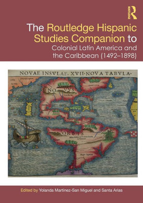 The Routledge Hispanic Studies Companion to Colonial Latin America and the Caribbean (1492-1898) (Routledge Companions to Hispanic and Latin American Studies)