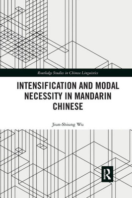 Intensification and Modal Necessity in Mandarin Chinese (Routledge Studies in Chinese Linguistics)