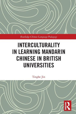 Interculturality in Learning Mandarin Chinese in British Universities (Routledge Chinese Language Pedagogy)