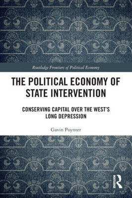 The Political Economy of State Intervention (Routledge Frontiers of Political Economy)