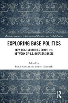Exploring Base Politics (Routledge Advances in International Relations and Global Politics)