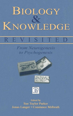 Biology and Knowledge Revisited: From Neurogenesis to Psychogenesis (Jean Piaget Symposia Series)