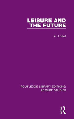 Leisure and the Future (Routledge Library Editions: Leisure Studies)