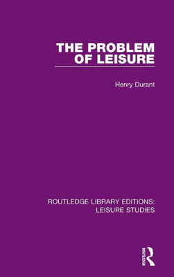 The Problem of Leisure (Routledge Library Editions: Leisure Studies)