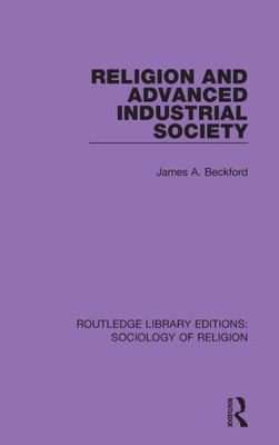 Religion and Advanced Industrial Society (Routledge Library Editions: Sociology of Religion)