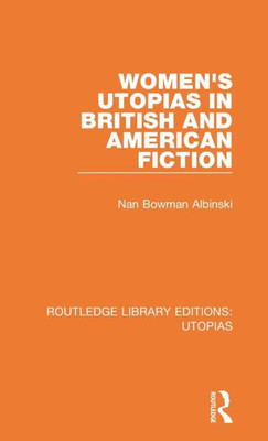 Women's Utopias in British and American Fiction (Routledge Library Editions: Utopias)