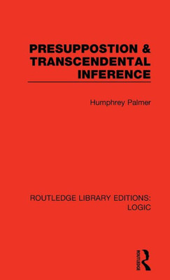 Presuppostion & Transcendental Inference (Routledge Library Editions: Logic)
