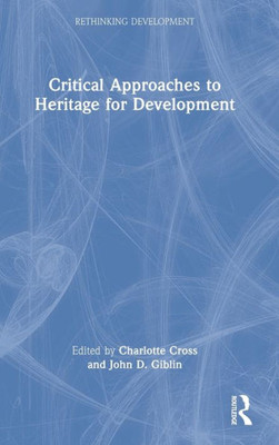 Critical Approaches to Heritage for Development (Rethinking Development)