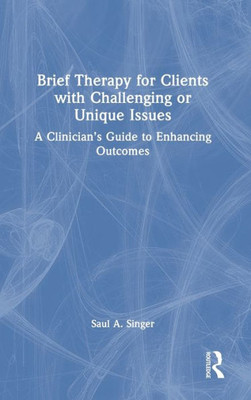 Brief Therapy for Clients with Challenging or Unique Issues