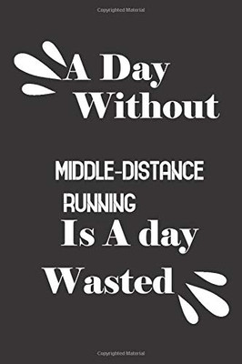 A day without middle-distance running is a day wasted
