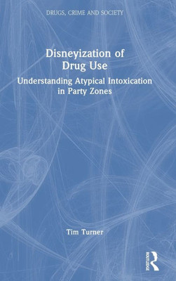 Disneyization of Drug Use (Drugs, Crime and Society)