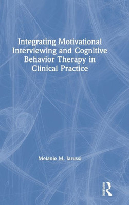 Integrating Motivational Interviewing and Cognitive Behavior Therapy in Clinical Practice