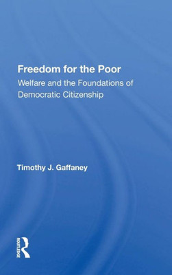 Freedom For The Poor: Welfare And The Foundations Of Democratic Citizenship