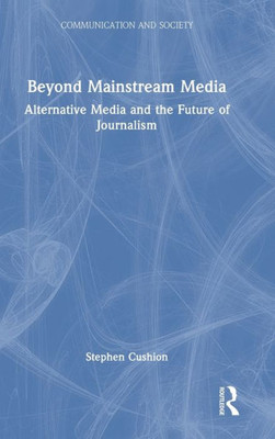 Beyond Mainstream Media (Communication and Society)