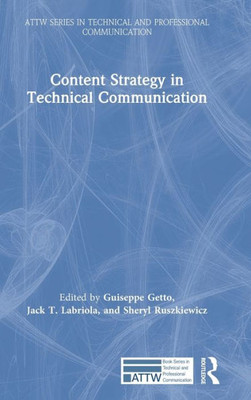 Content Strategy in Technical Communication (ATTW Series in Technical and Professional Communication)