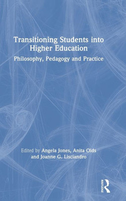 Transitioning Students into Higher Education: Philosophy, Pedagogy and Practice