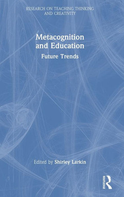 Metacognition and Education: Future Trends (Research on Teaching Thinking and Creativity)