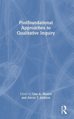 Postfoundational Approaches to Qualitative Inquiry