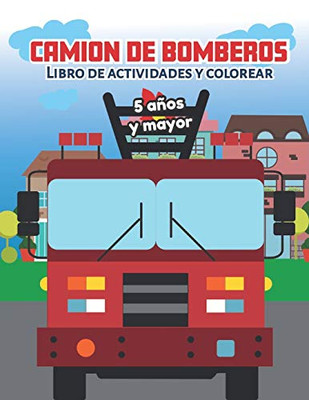 Camion de bomberos Libro de Actividade y Colorear 5 anos y mayor: Bomberos en Espanol, Abecedario, sopa de de letras, Numeros, Patrones, Dibujos (Spanish Edition)
