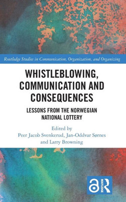 Whistleblowing, Communication and Consequences (Routledge Studies in Communication, Organization, and Organizing)