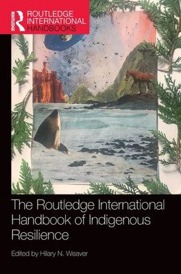 The Routledge International Handbook of Indigenous Resilience (Routledge International Handbooks)