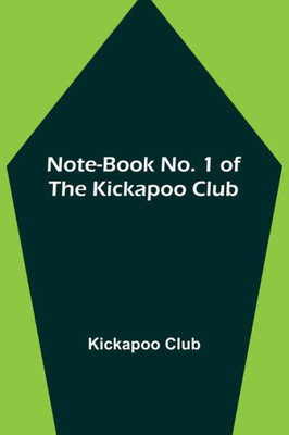 Note-book No. 1 of the Kickapoo Club