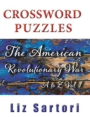 The American Revolutionary War Crossword Puzzles: A to Z, Volume 1