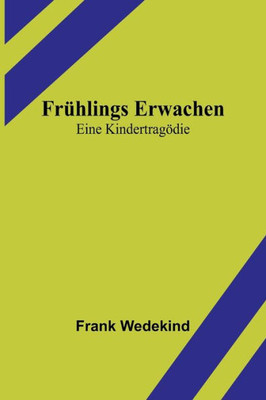 Frühlings Erwachen: Eine Kindertragödie (German Edition)