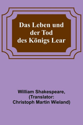 Das Leben und der Tod des Königs Lear (German Edition)