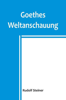 Goethes Weltanschauung (German Edition)