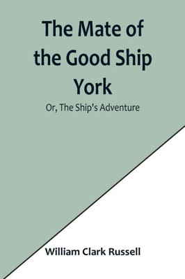 The Mate of the Good Ship York; Or, The Ship's Adventure