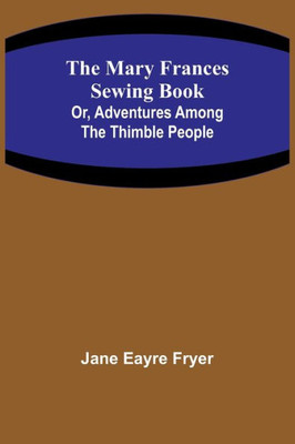 The Mary Frances Sewing Book; Or, Adventures Among the Thimble People